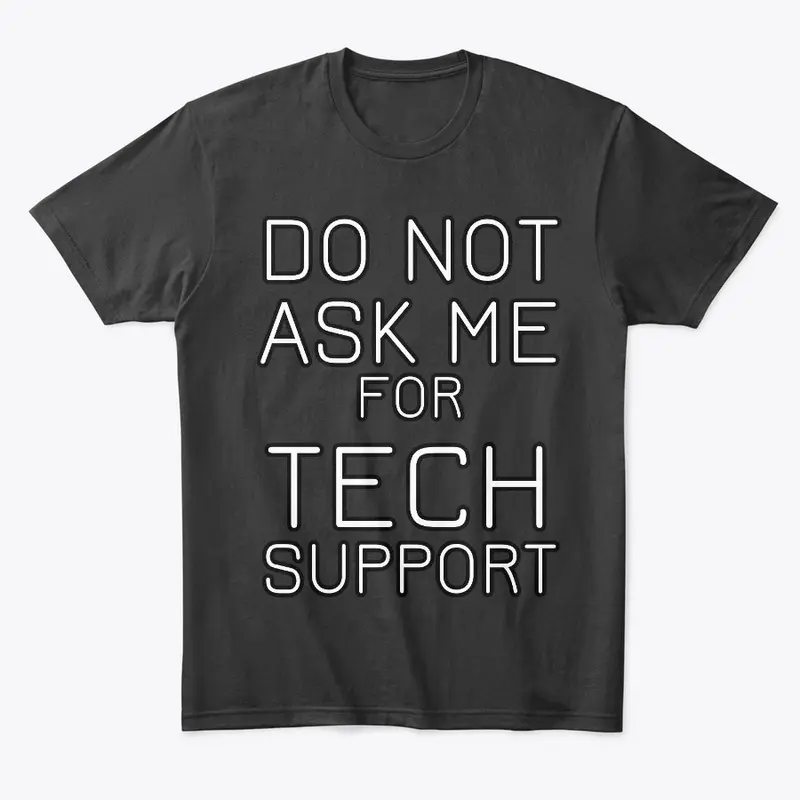 Do Not Ask Me For Tech Support