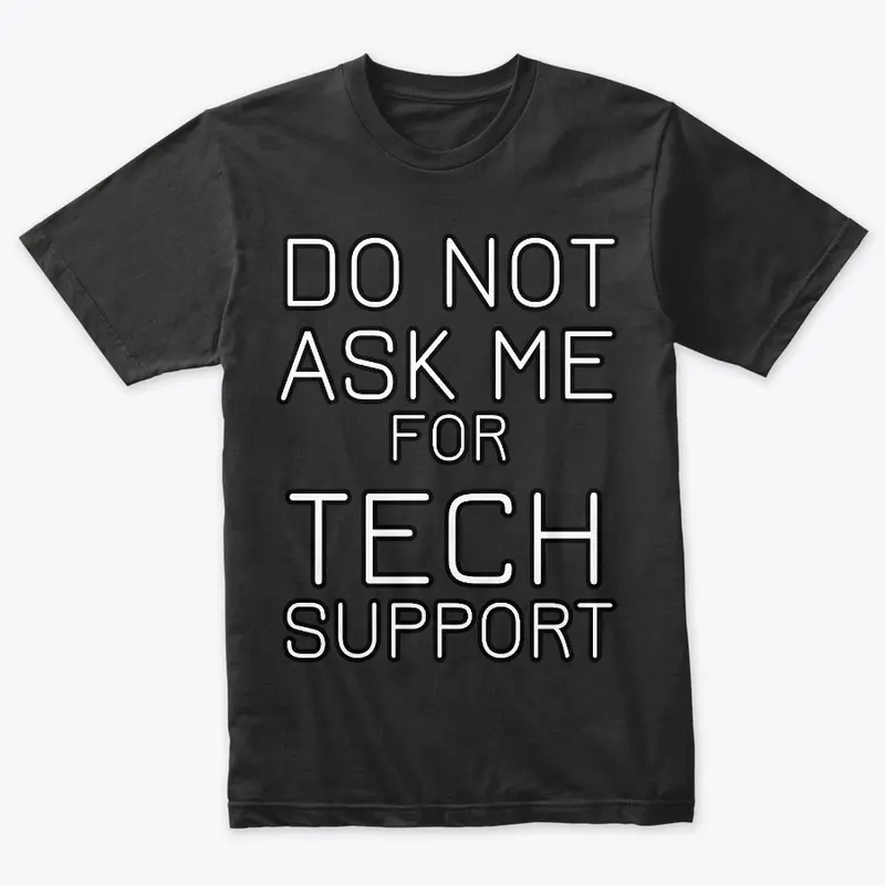 Do Not Ask Me For Tech Support